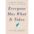 Everyone Has What It Takes: A Writer's Guide to the End of Self-Doubt