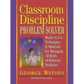 Classroom Discipline Problem Solver: Ready-To-Use Techniques & Materials for Managing All Kinds of Behavior Problems