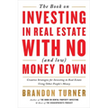 The Book on Investing in Real Estate with No (and Low) Money Down: Creative Strategies for Investing in Real Estate Using Other People's Money