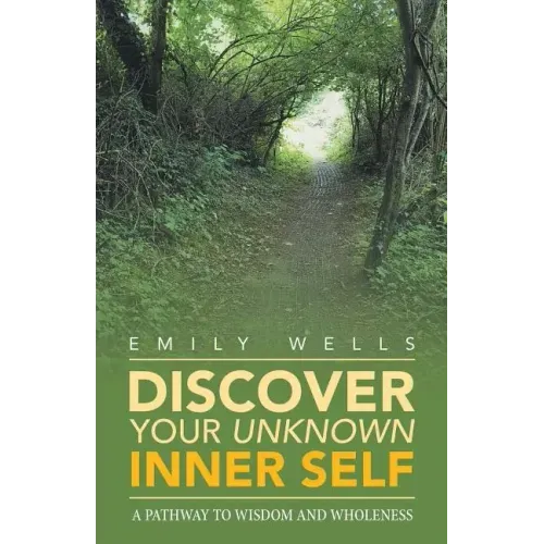 Discover Your Unknown Inner Self: A Pathway to Wisdom and Wholeness