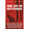 One Day in September: The Full Story of the 1972 Munich Olympics Massacre and the Israeli Revenge Operation Wrath of God