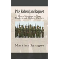 Pike, Halberd, and Bayonet: Sharp Weapons in Near Modern and Modern Warfare