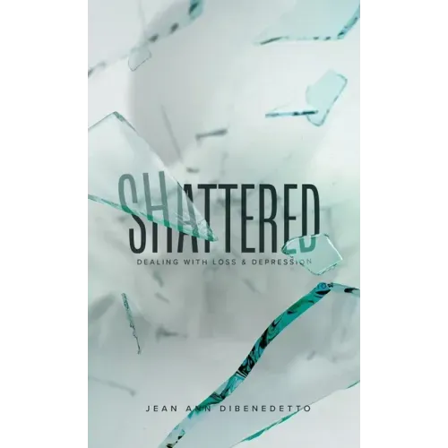 Shattered: Dealing with Loss & Depression