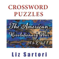 The American Revolutionary War Crossword Puzzles: A to Z, Volume 1