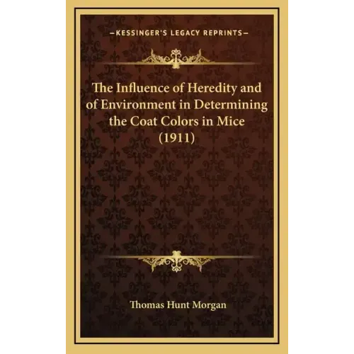 The Influence of Heredity and of Environment in Determining the Coat Colors in Mice (1911)