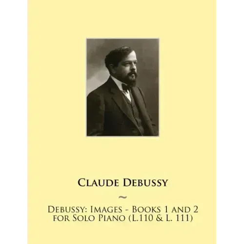 Debussy: Images - Books 1 and 2 for Solo Piano (L.110 & L. 111)