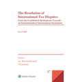 The Resolution of International Tax Disputes: From the Established Mechanisms Towards an Institutionalised International Instrument