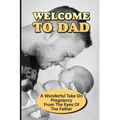 Welcome To Dad: A Wonderful Take On Pregnancy From The Eyes Of The Father: Pregnancy And Parenting Books