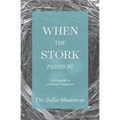 When the Stork Passes By: A field guide to practical compassion