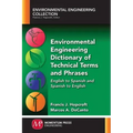 Environmental Engineering Dictionary of Technical Terms and Phrases: English to Spanish and Spanish to English