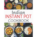 Indian Instant Pot Cookbook: Healthy and Easy Indian Instant Pot Pressure Cooker Recipes