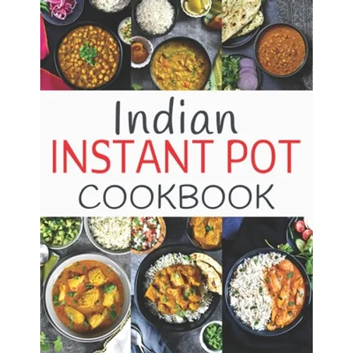 Indian Instant Pot Cookbook: Healthy and Easy Indian Instant Pot Pressure Cooker Recipes