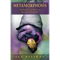 Metamorphosis: One Woman's Journey to Find Serenity & Empowerment