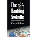 The Banking Swindle: Money Creation and the State