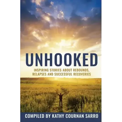 Unhooked: Inspiring Stories About Rebounds, Relapses and Recoveries
