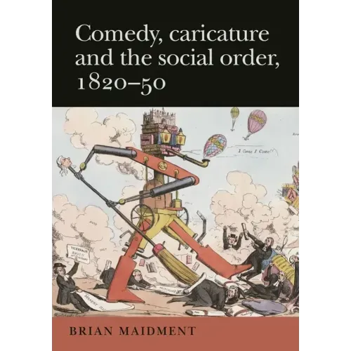 Comedy, Caricature and the Social Order, 1820-50