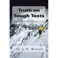 Truth on Tough Texts: Expositions of Challenging Scripture Passages