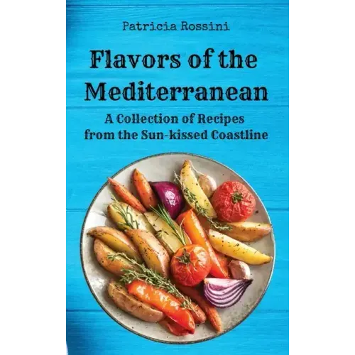 Flavors of the Mediterranean: A Collection of Recipes from the Sun-kissed Coastline