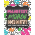 Manifest Money Honey!: A Money Affirmation Coloring Book