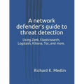 A network defender's guide to threat detection: Using Zeek, Elasticsearch, Logstash, Kibana, Tor, and more.