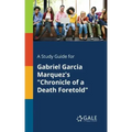 A Study Guide for Gabriel Garcia Marquez's "Chronicle of a Death Foretold"