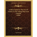 A Short Guide For The Use Of Visitors To The Viking Ship From Gokstad (1898)