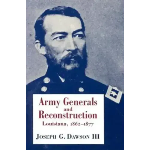 Army Generals and Reconstruction: Louisiana, 1862--1877