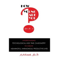 How Young Are You?: Understanding Psychological Age, Time, Causometry, to Create Meaningful, Harmonious, Productive Lives