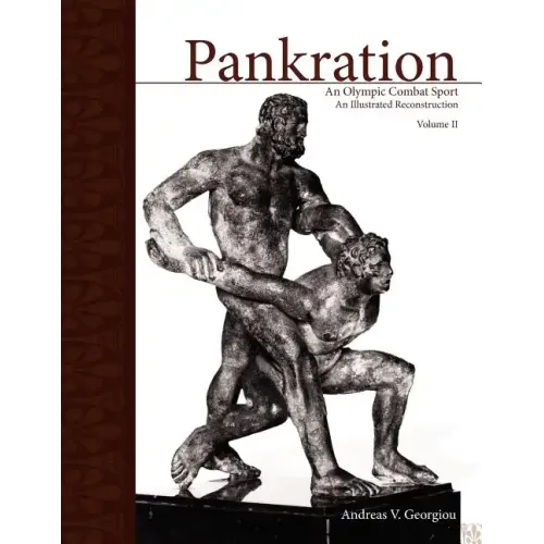 Pankration - An Olympic Combat Sport, Volume II: An Illustrated Reconstruction
