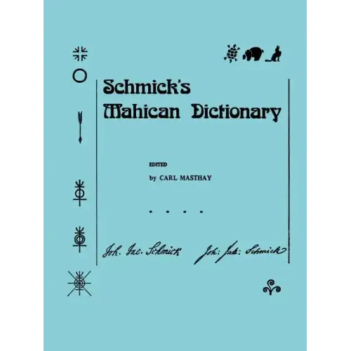 Schmick's Mahican Dictionary: With a Mahican Historical Phonology, Memoirs, American Philosophical Society (Vol. 197)