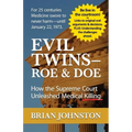 The Evil Twins - Roe and Doe: How the Supreme Court Unleashed Medical Killing