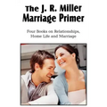 The J. R. Miller Marriage Primer, the Marriage Alter, Girls Faults and Ideals, Young Men Faults and Ideals, Secrets of Happy Home Life