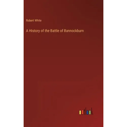A History of the Battle of Bannockburn