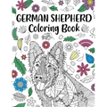German Shepherd Coloring Book: Adult Coloring Book, Dog Lover Gifts, Mandala Coloring Pages, Doodle Animal Kingdom, Dog Mom, Pet Owner Gift