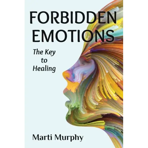 Forbidden Emotions: The Key to Healing