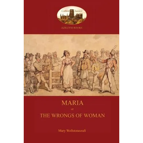 Maria, or The Wrongs of Woman (Aziloth Books)