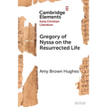 Gregory of Nyssa on the Resurrected Life