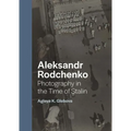 Aleksandr Rodchenko: Photography in the Time of Stalin