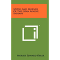 Myths And Legends Of The Lipan Apache Indians