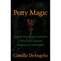 Petty Magic: Being the Memoirs and Confessions of Miss Evelyn Harbinger, Temptress and Troublemaker