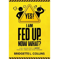Yes! I Am Fed Up. Now What? 4 Self-Driven Steps to Move Your Well-Being and Work Forward