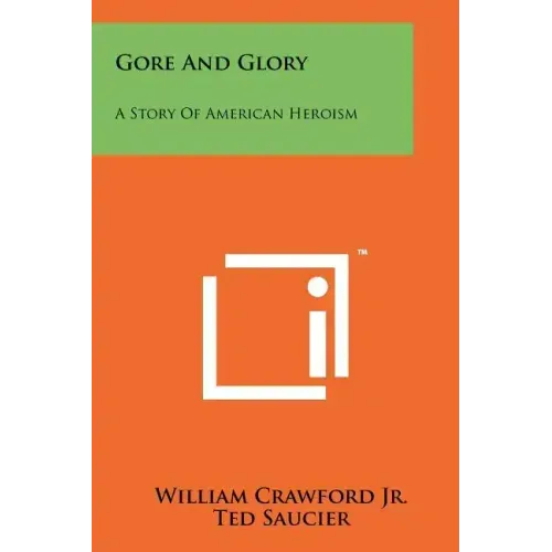 Gore And Glory: A Story Of American Heroism