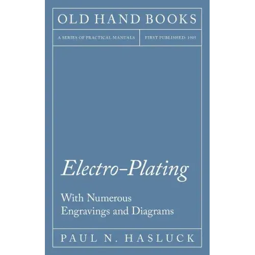 Electro-Plating - With Numerous Engravings and Diagrams