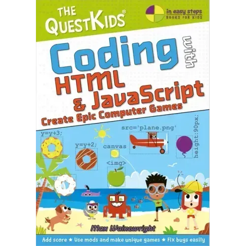 Coding with HTML & JavaScript - Create Epic Computer Games: The Questkids Children's Series