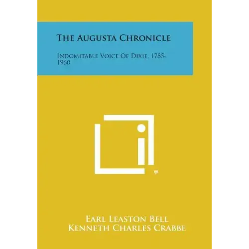 The Augusta Chronicle: Indomitable Voice of Dixie, 1785-1960