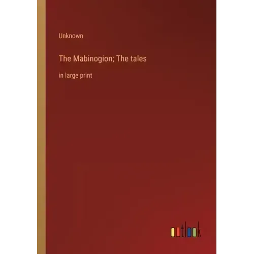 The Mabinogion; The tales: in large print