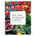 The New Heirloom Garden: Designs, Recipes, and Heirloom Plants for Cooks Who Love to Garden