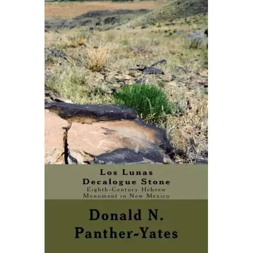 Los Lunas Decalogue Stone: Eighth-Century Hebrew Monument in New Mexico