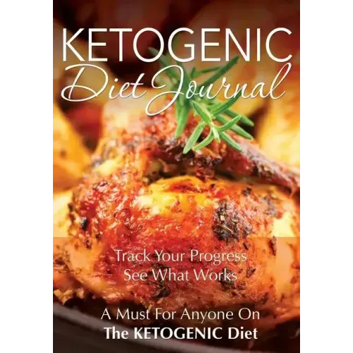 Ketogenic Diet Journal: Track Your Progress See What Works: A Must for Anyone on the Ketogenic Diet