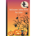 Halloween Jokes Book For Kids 6-12: A Fun and Interactive Joke Book for Boys, Girls and The Whole Family - Funny & Silly Spooky & Hilarious Jokes to C